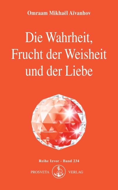 Die Wahrheit, Frucht der Weisheit und der Liebe - Omraam Mikhael Aivanhov