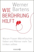 Cover-Bild zum Titel 'Wie Berührung hilft' von 'Werner Bartens'