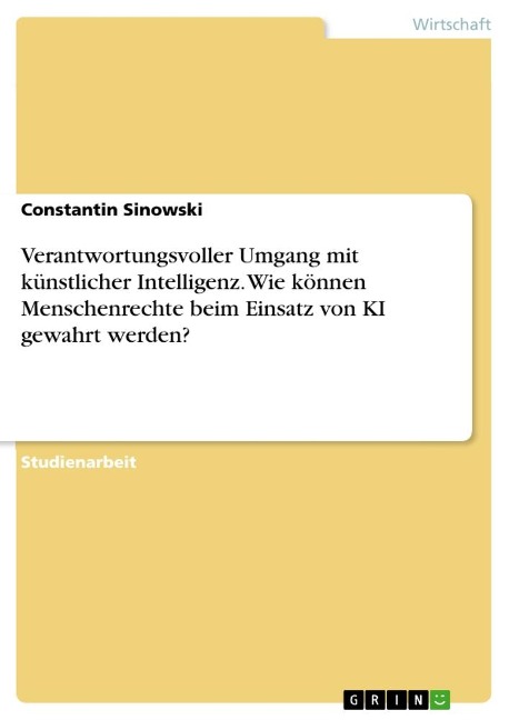 Verantwortungsvoller Umgang mit künstlicher Intelligenz. Wie können Menschenrechte beim Einsatz von KI gewahrt werden? - Constantin Sinowski