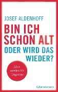 Cover-Bild zum Titel 'Bin ich schon alt - oder wird das wieder?' von 'Josef Aldenhoff'