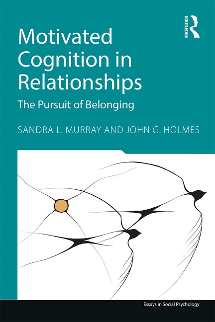 Motivated Cognition in Relationships - Sandra L. Murray, John G. Holmes