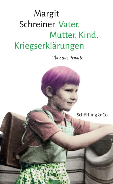 Vater. Mutter. Kind. Kriegserklärungen - Margit Schreiner