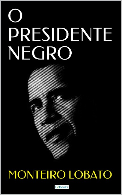 O PRESIDENTE NEGRO - Monteiro Lobato