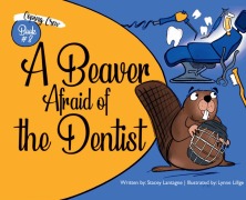 Cover-Bild zum Titel 'A Beaver Afraid of the Dentist' von 'Stacey Lantagne'