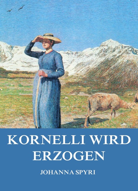 Kornelli wird erzogen - Johanna Spyri