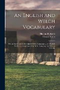 Cover-Bild zum Titel 'An English and Welch Vocabulary: Or, an Easy Guide to the Antient British Language ... to Which Is Prefixed, a Grammar of the Welch Language by Thomas' von 'Thomas Evans, Thomas Richards'