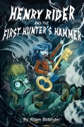 Cover-Bild zum Titel 'Henry Rider and the First Hunter's Hammer' von 'Adam Bolander'