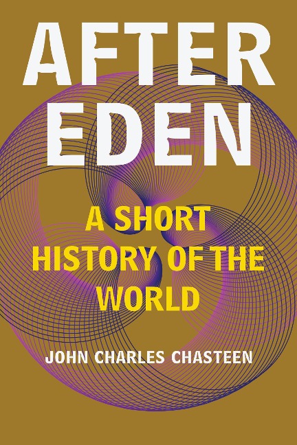 After Eden: A Short History of the World - John Charles Chasteen