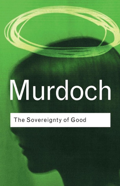 The Sovereignty of Good - Iris Murdoch