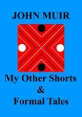 My Other Shorts & Formal Tales - John Muir