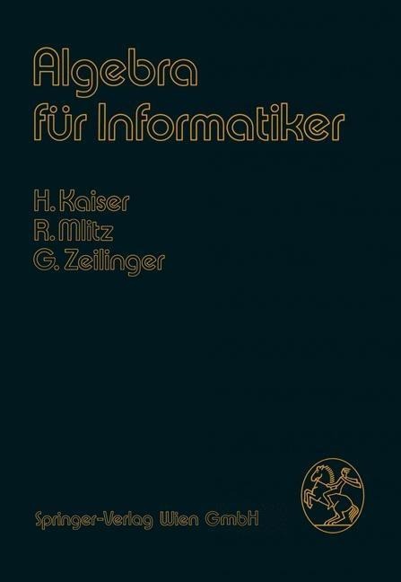 Algebra für Informatiker - Hans Kaiser, Rainer Mlitz, Gisela Zeilinger