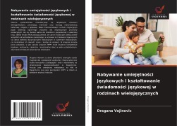 Cover-Bild zum Titel 'Nabywanie umiej¿tno¿ci j¿zykowych i kszta¿towanie ¿wiadomo¿ci j¿zykowej w rodzinach wieloj¿zycznych' von 'Dragana Vojinovic'