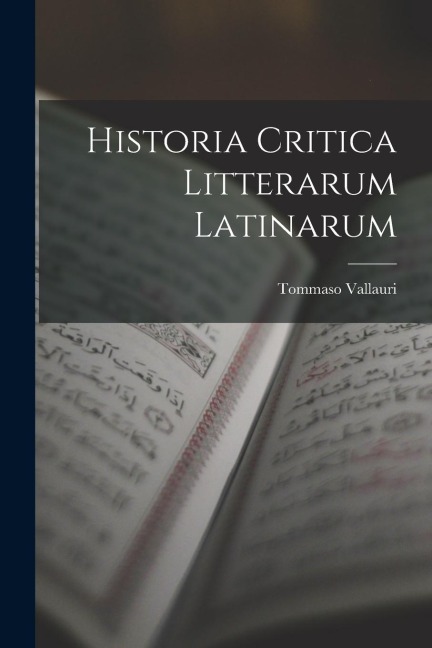 Historia Critica Litterarum Latinarum - Tommaso Vallauri