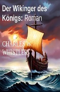 Cover-Bild zum Titel 'Der Wikinger des Königs: Roman' von 'Charles W. Whistler'