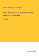 Cover-Bild zum Titel 'Revue de Gascogne; Bulletin de la Société historique de Gascogne' von 'Société Historique De Gascogne'