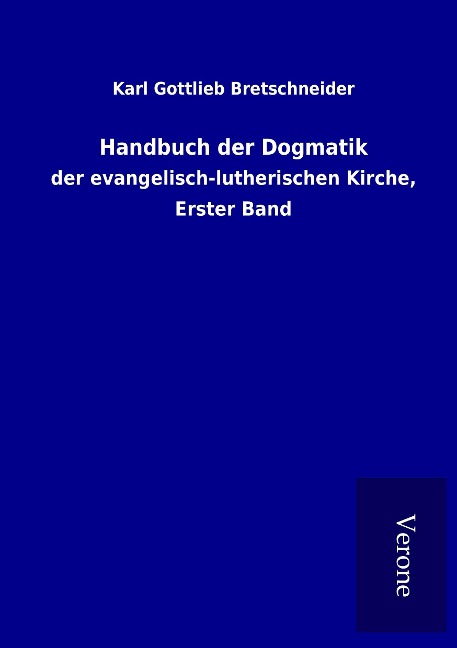 Handbuch der Dogmatik - Karl Gottlieb Bretschneider