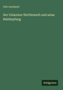 Cover-Bild zum Titel 'Der Unlautere Wettbewerb und seine Bekämpfung' von 'Otto Leonhard'