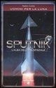 Sputnik. L'alba dell'era spaziale. Uomini per la luna - Stefano Cavina