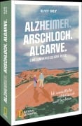 Cover-Bild zum Titel 'Alzheimer. Arschloch. Algarve.' von 'Oliver Kneip'