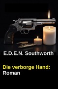 Cover-Bild zum Titel 'Die verborgene Hand: Roman' von 'E. D. E. N. Southworth'