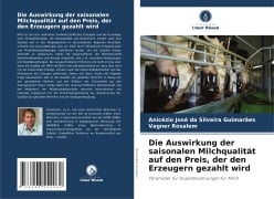 Die Auswirkung der saisonalen Milchqualität auf den Preis, der den Erzeugern gezahlt wird - Anicézio José da Silveira Guimarães, Vagner Rosalem