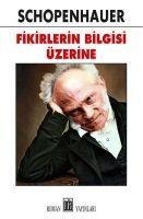 Fikirlerin Bilgisi Üzerine - Arthur Schopenhauer