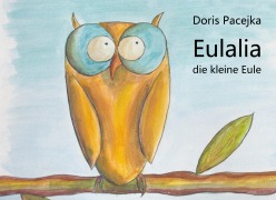 Cover-Bild zum Titel 'Eulalia die kleine Eule' von 'Doris Pacejka'