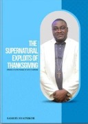 Cover-Bild zum Titel 'Supernatural Exploits of Thanksgiving' von 'Samuel Nyatsikor'