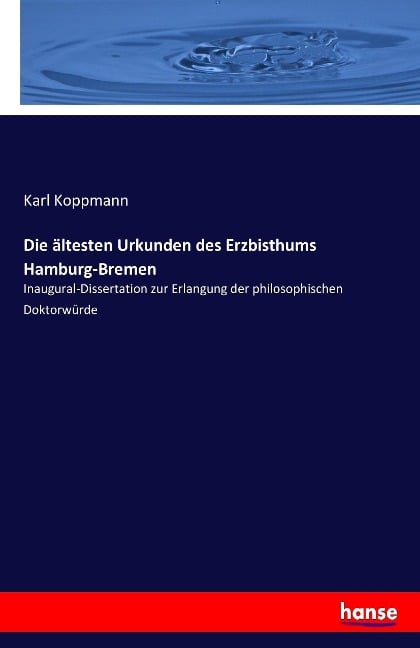 Die ältesten Urkunden des Erzbisthums Hamburg-Bremen - Karl Koppmann