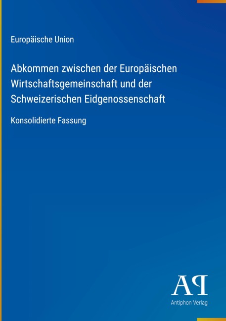Abkommen zwischen der Europäischen Wirtschaftsgemeinschaft und der Schweizerischen Eidgenossenschaft - Europäische Union