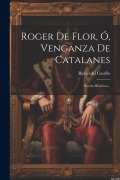 Cover-Bild zum Titel 'Roger De Flor, Ó, Venganza De Catalanes: Novela Historica...' von 'Rafael Del Castillo'