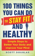 Cover-Bild zum Titel '100 Things You Can Do to Stay Fit and Healthy' von 'Scott Douglas'