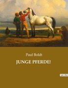Cover-Bild zum Titel 'JUNGE PFERDE!' von 'Paul Boldt'
