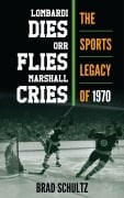 Cover-Bild zum Titel 'Lombardi Dies, Orr Flies, Marshall Cries' von 'Brad Schultz'