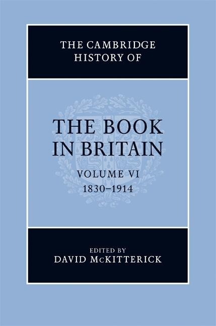 Cambridge History of the Book in Britain: Volume 6, 1830-1914 - 