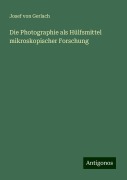 Die Photographie als Hülfsmittel mikroskopischer Forschung - Josef Von Gerlach