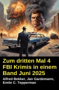 Cover-Bild zum Titel 'Zum dritten Mal 4 FBI Krimis in einem Band Juni 2025' von 'Alfred Bekker, Jan Gardemann, Emile C. Tepperman'