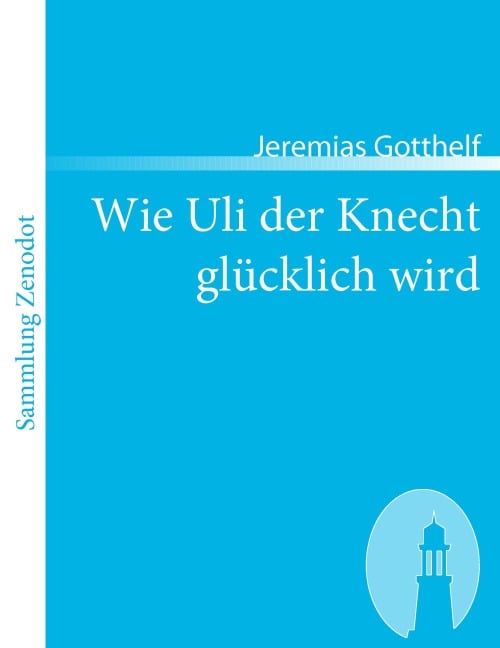Wie Uli der Knecht glücklich wird - Jeremias Gotthelf