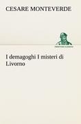 I demagoghi I misteri di Livorno - Cesare Monteverde