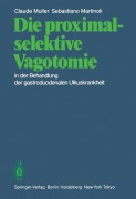 Cover-Bild zum Titel 'Die proximal-selektive Vagotomie in der Behandlung der gastroduodenalen Ulkuskrankheit' von 'C. Muller, S. Martinoli'