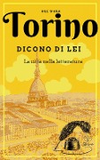 Cover-Bild zum Titel 'Torino. Dicono di lei. La città nella letteratura' von ''