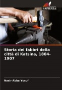 Cover-Bild zum Titel 'Storia dei fabbri della città di Katsina, 1804-1907' von 'Nasir Abba Yusuf'