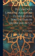 Cover-Bild zum Titel 'Rudimenta Linguae Arabicae Florilegium Sententiarum Arabicarum Ut' von 'Thomas Erpenius'