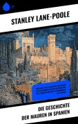 Cover-Bild zum Titel 'Die Geschichte der Mauren in Spanien' von 'Stanley Lane-Poole'