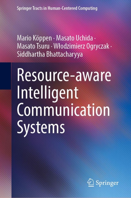 Resource-aware Intelligent Communication Systems - Mario Köppen, Masato Uchida, Masato Tsuru, W¿odzimierz Ogryczak, Siddhartha Bhattacharyya