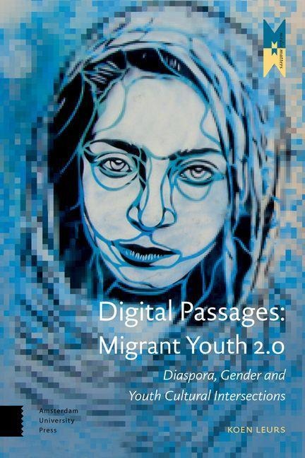 Digital Passages: Migrant Youth 2.0 - Koen Leurs