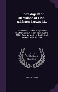 Cover-Bild zum Titel 'Index-digest of Decisions of Hon. Addison Brown, LL. D.' von 'Addison Brown'