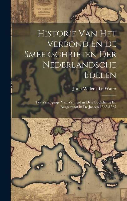 Historie Van Het Verbond En De Smeekschriften Der Nederlandsche Edelen - Jona Willem Te Water