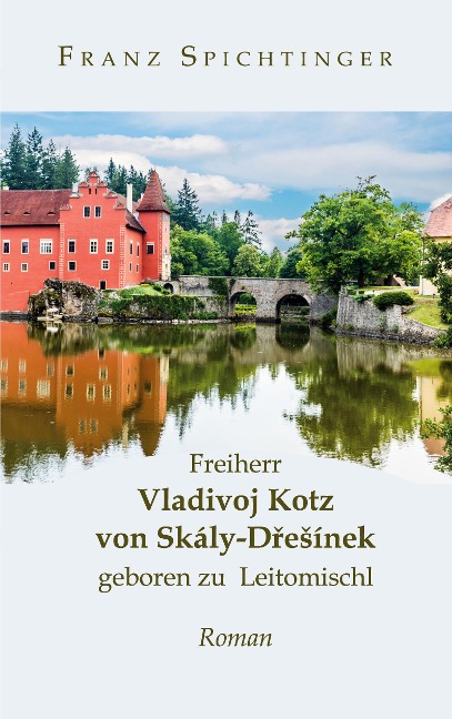 Freiherr Vladivoj Kotz von Skály-Dresínek, geboren zu Leitomischl - Franz Spichtinger
