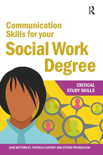 Communication Skills for your Social Work Degree - Jane Bottomley, Patricia Cartney, Steven Pryjmachuk